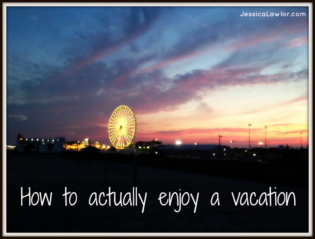 How to actually enjoy a vacation