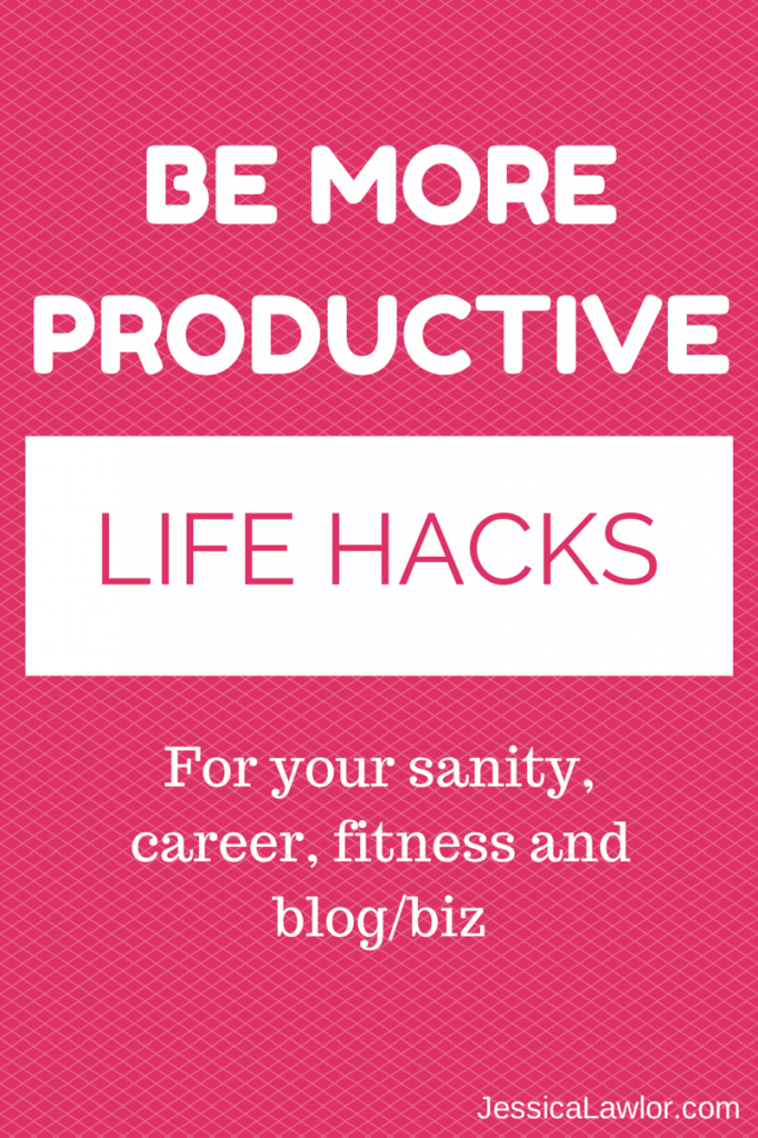 Be more productive with these 15+ life hacks- Jessica Lawlor