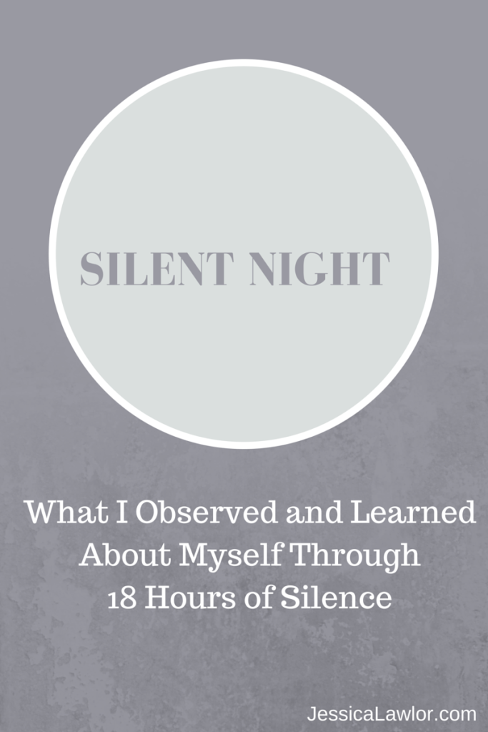 What I Observed and Learned About Myself Through 18 Hours of Silence- Jessica Lawlor