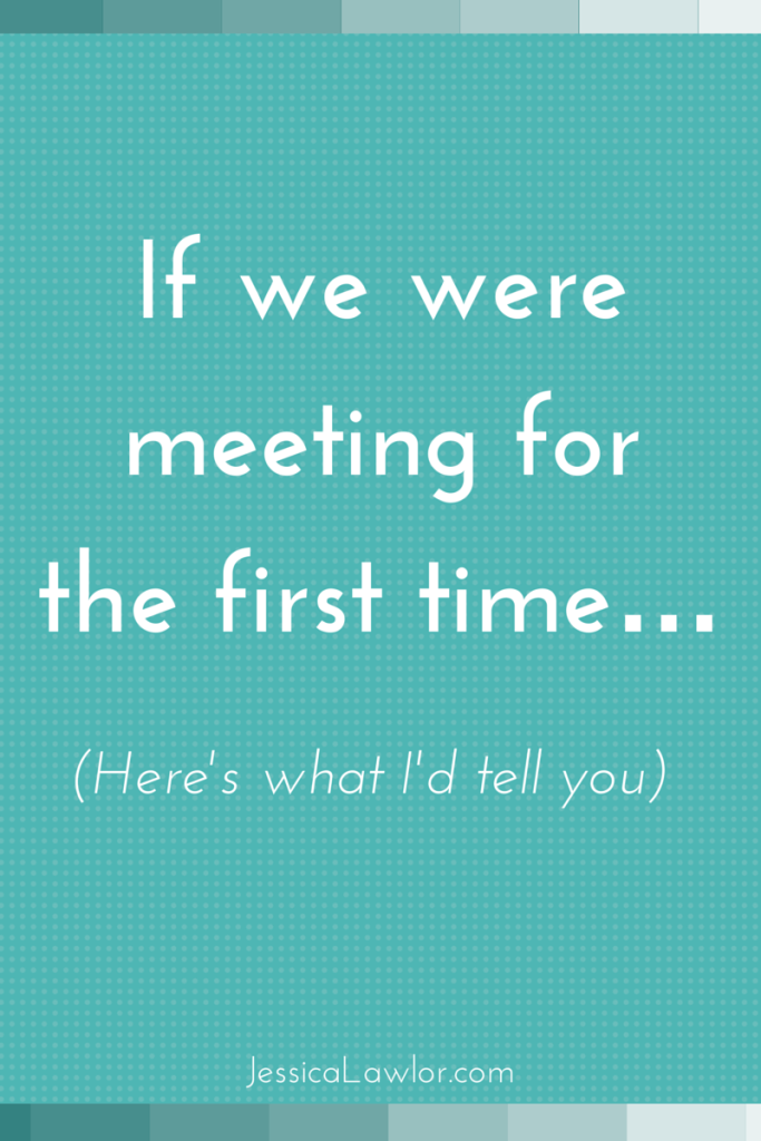if we were meeting for the first time- Jessica Lawlor