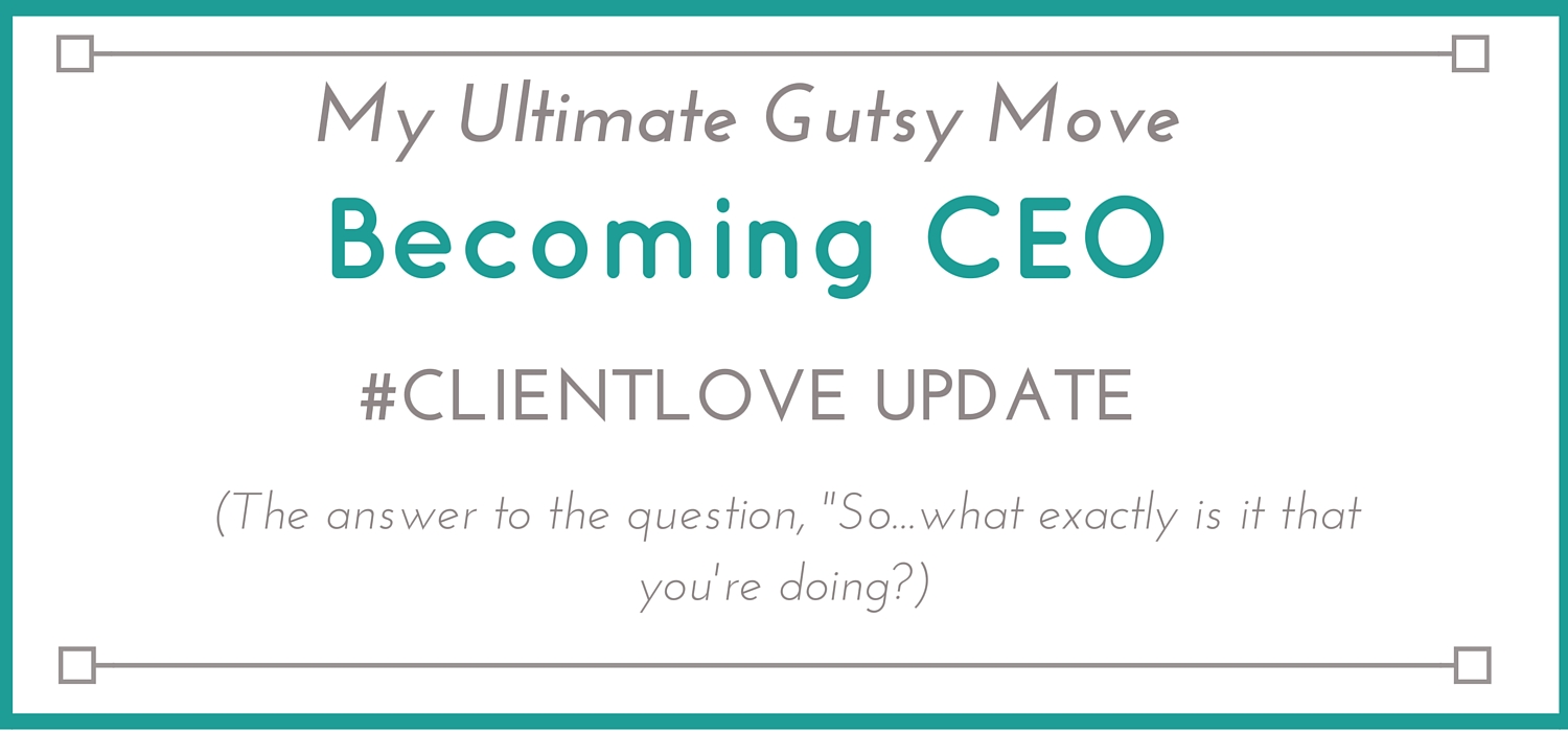 Becoming CEO- Client Love update