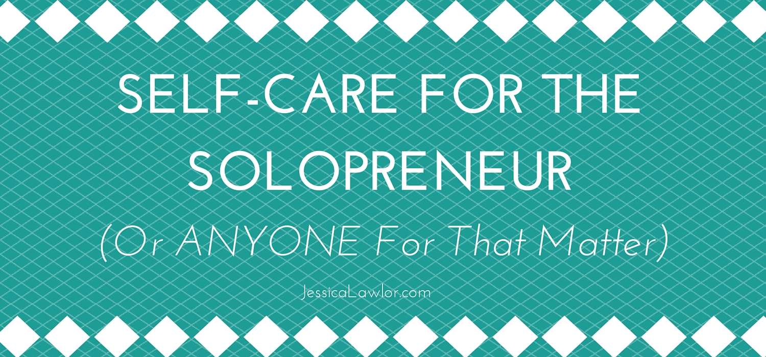 self-care for the solopreneur- Jessica Lawlor