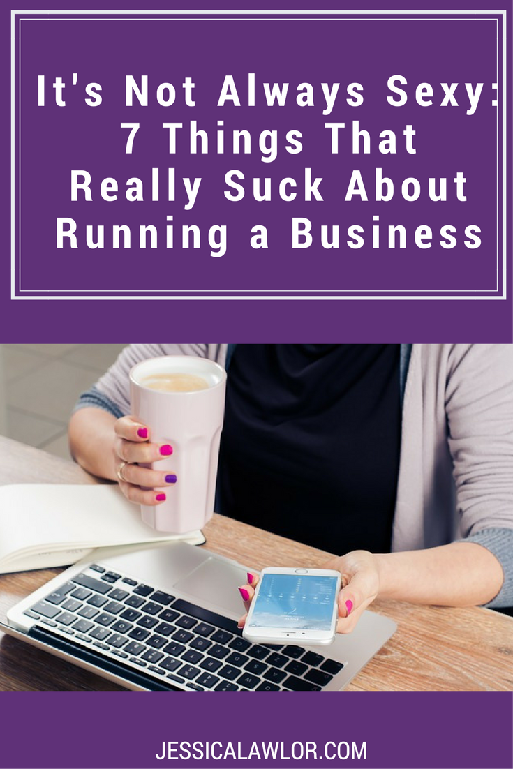 It's Not Always Sexy: 7 Things That Really Suck About Running a Business